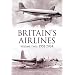 Britain's Airlines: 1951- 1964: v. 2: 1951- 1964: 2