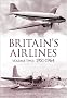 Britain's Airlines: 1951- 1964: v. 2: 1951- 1964: 2