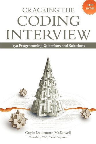 Cracking the Coding Interview: 150 Programming Questions and Solutions [Paperback] [2011] 5th Revised & enlarged Ed. Gayle Laakmann McDowell