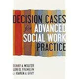 decision cases for advanced social work practice confronting complexity