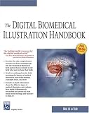 The Digital Biomedical Illustration Handbook (Graphics Series)