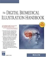 The Digital Biomedical Illustration Handbook (Graphics Series)