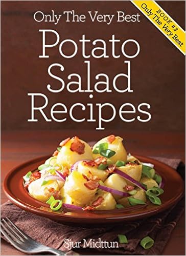 Potato Salad Recipes: Mouth Watering, Tried And Tested Potato Salad Recipes And Little Known Potato Salad Recipe Tips. (Only The Very Best Recipes Book 3)
