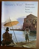 'Nature's way' : romantic landscapes from Norway : oil studies, watercolours and drawings by Johan Christian Dahl (178 8-1857) and Thomas Fearnley (1802-1842)