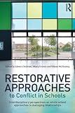 Restorative approaches to conflict in schools : interdisciplinary perspectives on whole school approaches to managing relationships