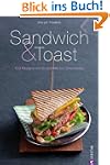 Sandwich & Toast: 100 Rezepte von Bru...