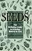 Seeds: The Definitive Guide to Growing, History, and Lore by Peter Loewer