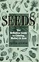 Seeds: The Definitive Guide to Growing, History, and Lore