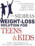 The Sierras Weight-Loss Solution for Teens and Kids: A Scientifically Based Program from the Highly Acclaimed Weight-Loss School