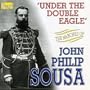 Under The Double Eagle - The Marches of John Philip Sousa