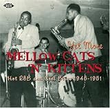 Yet More Mellow Cats 'n' Kittens: Hot R&B and Cool Blues 1945-1951