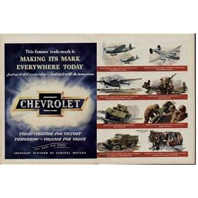 "Making Its Mark Everywhere Today. For Victory Chevrolet builds Pratt & Whitney Aurcraft Engines, 90 mm guns for Anti-Tank and Anti-Aircraft Use, Armored Cars spearheading Allied advances, Millions of shells now blasting the enemy on all fronts, Hundreds of thousands of military trucks aiding our fighting men everywhere, and Countless Aluminum forgings serving in practically every type of warplane." ..... 1945 Chevrolet Ad, A2553