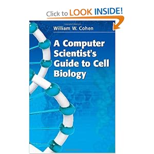 Click here to buy A Computer Scientist's Guide to Cell Biology by William W. Cohen.