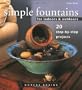 Simple Fountains for Indoors & Outdoors: 20 Step-By-Step Projects
