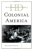 Historical Dictionary of Colonial America (Historical Dictionaries of U.S. Politics and Political Eras)
