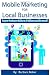 Mobile Marketing For Local Businesses