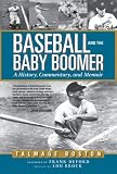 Baseball and the Baby Boomer: A History, Commentary, and Memoir