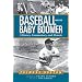 Baseball and the Baby Boomer: A History, Commentary, and Memoir