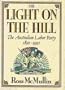 The Light on the Hill: The Australian Labor Party 1891-1991