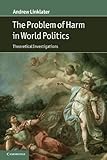 The problem of harm in world politics : theoretical investigations