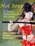 Hot Soup- A WuXia Adventure in Old China (The Adventures of Little Gou)