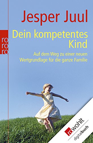 Download Dein kompetentes Kind: Auf dem Weg zu einer neuen Wertgrundlage für die ganze Familie Download Dein kompetentes Kind: Auf dem Weg zu einer neuen Wertgrundlage für die ganze Familie