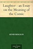 Laughter : an Essay on the Meaning of the Comic