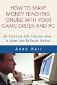 How to Make Money Teaching Online With Your Camcorder and PC: 25 Practical and Creative How-To Start-Ups To Teach Online