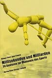 Produkt-Bild: Millisekunden und Milliarden: 30 Analysen zur &Ouml;konomie des Sports