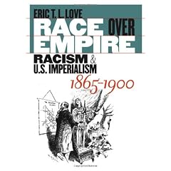 Race Over Empire: Racism and U.S. Imperialism, 1865-1900