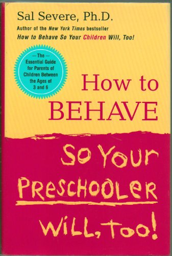 How to Behave So Your Preschooler Will Too! - The Essential Guide for Parents of Children Between the Ages of 3 and 6 - Hardcover - First Edition, 1st Printing, 2002