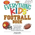 The Everything Kids' Football Book: The all-time greats, legendary teams, today's superstars--and tips on playing like a pro