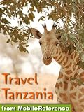 Travel Tanzania 2012 - Illustrated Guide, Phrasebook and Maps. Includes Mount Kilimanjaro, Zanzibar, Ngorongoro, Serengeti National Park, Tarangire National Park, Mafia Island and more (Mobi Travel)