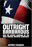 Outright Barbarous: How the Violent Language of the Right Poisons American Democracy