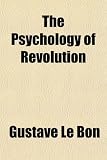 The Psychology of Revolution