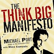 The Think Big Manifesto: Think You Can't Change Your Life (and the World)? Think Again | [Michael Port, Mina Samuels]