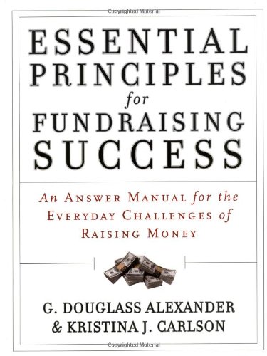 Essential Principles for Fundraising Success: An Answer Manual for the Everyday Challenges of Raising Money