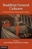 Buddhist Funeral Cultures of Southeast Asia and China