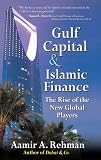 Gulf Capital and Islamic Finance : The Rise of the New Global Players (Aamir A. Rehman)