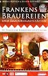 Frankens Brauereien und Brauereigastst�tten: Die fr�nkische Bierkultur auf 672 Seiten