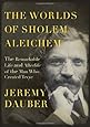 The Worlds of Sholem Aleichem: The Remarkable Life and Afterlife of the Man Who Created Tevye (Jewish Encounters Series)