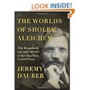 The Worlds of Sholem Aleichem: The Remarkable Life and Afterlife of the Man Who Created Tevye (Jewish Encounters Series)