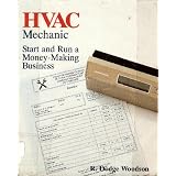 Hvac Mechanic: Start and Run a Money-Making Business