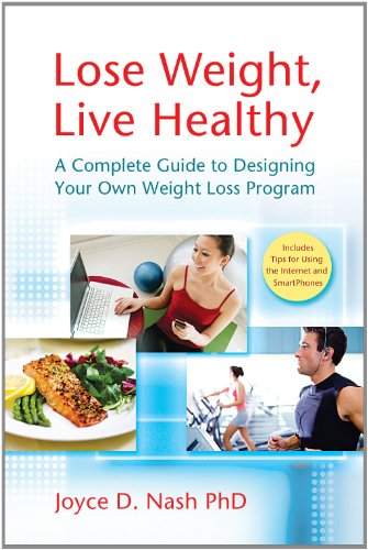 Lose Weight, Live Healthy: A Complete Guide to Designing Your Own Weight Loss Program