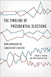 The timeline of presidential elections : how campaigns do (and do not) matter
