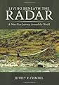 Living Beneath The Radar: A Nine-Year Journey Around the World
