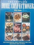 The complete home confectioner