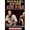 Michael Caine - Acting in Film: An Actor's Take on Movie Making (The Applause Acting Series) Revised Expanded Edition book cover