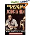 Michael Caine - Acting in Film: An Actor's Take on Movie Making (The Applause Acting Series) Revised Expanded Edition