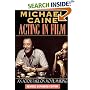 Michael Caine - Acting in Film: An Actor's Take on Movie Making (The Applause Acting Series) Revised Expanded Edition